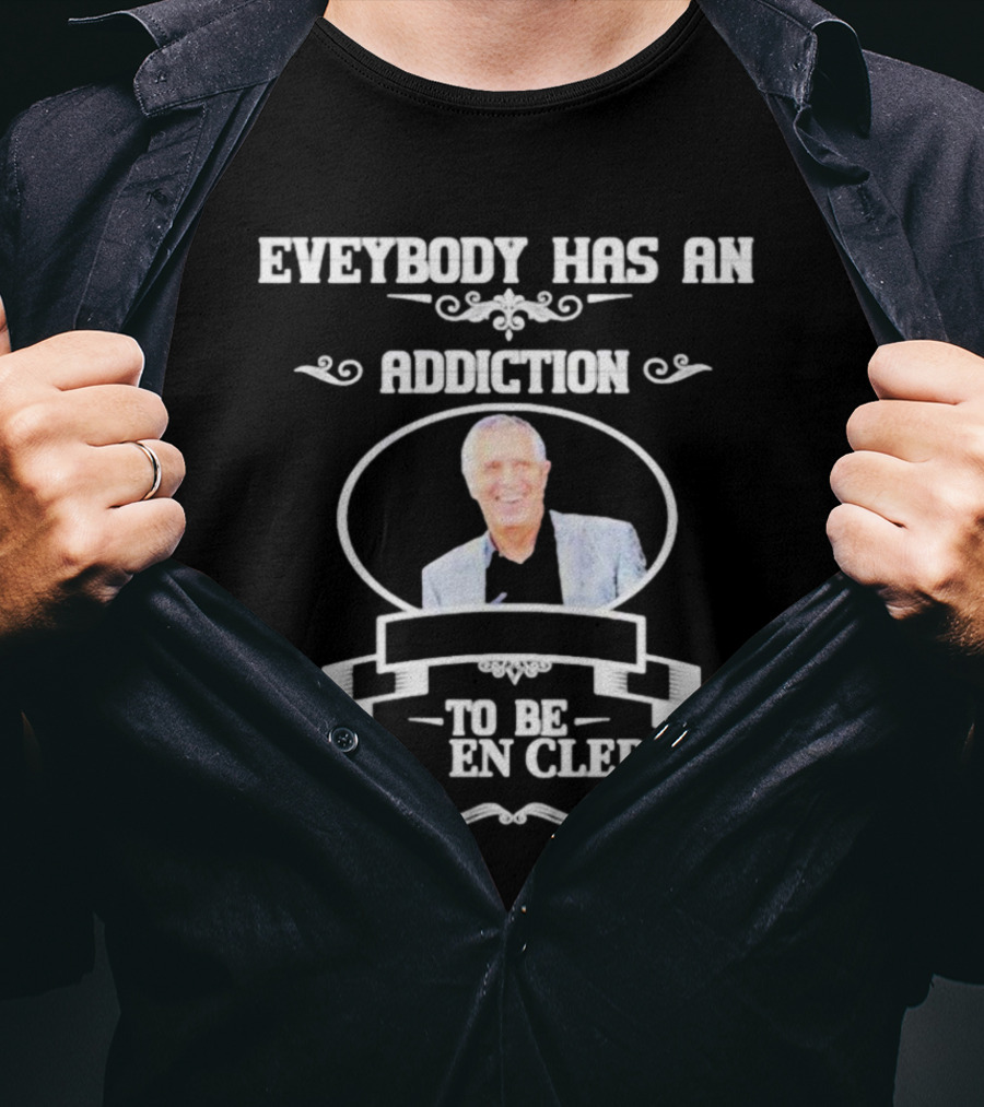 Everybody Has An Addiction To Be En Clerc T-Shirt