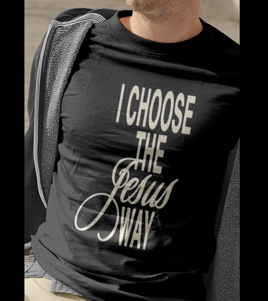 I Choose The Jesus Way Christian Faith T-Shirt