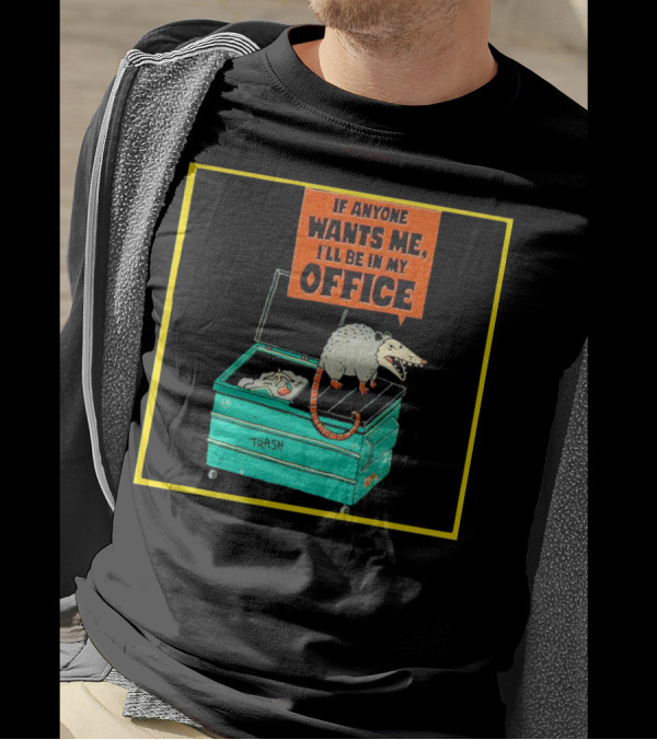 If Anyone Wants Me I'll Be In My Office Trash Opossum T-Shirt