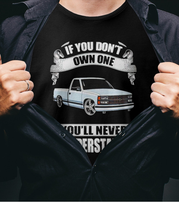 If You Don’t Own One Chevy Truck You’ll Never Understand T-Shirt