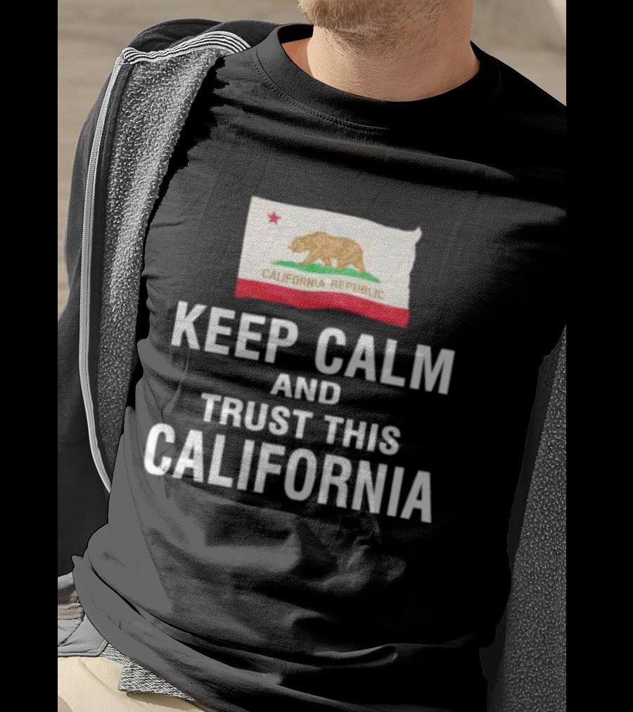 Keep Calm And Trust This California Republic Flag T-Shirt