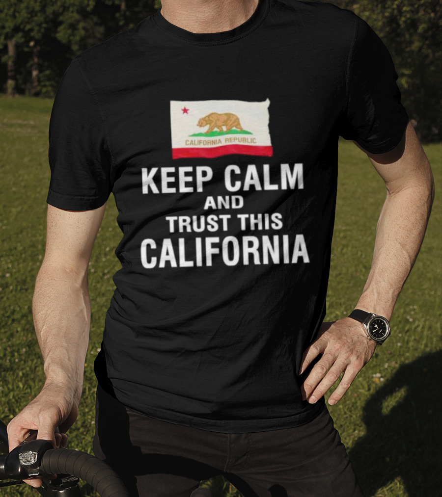 Keep Calm And Trust This California Republic Flag T-Shirt