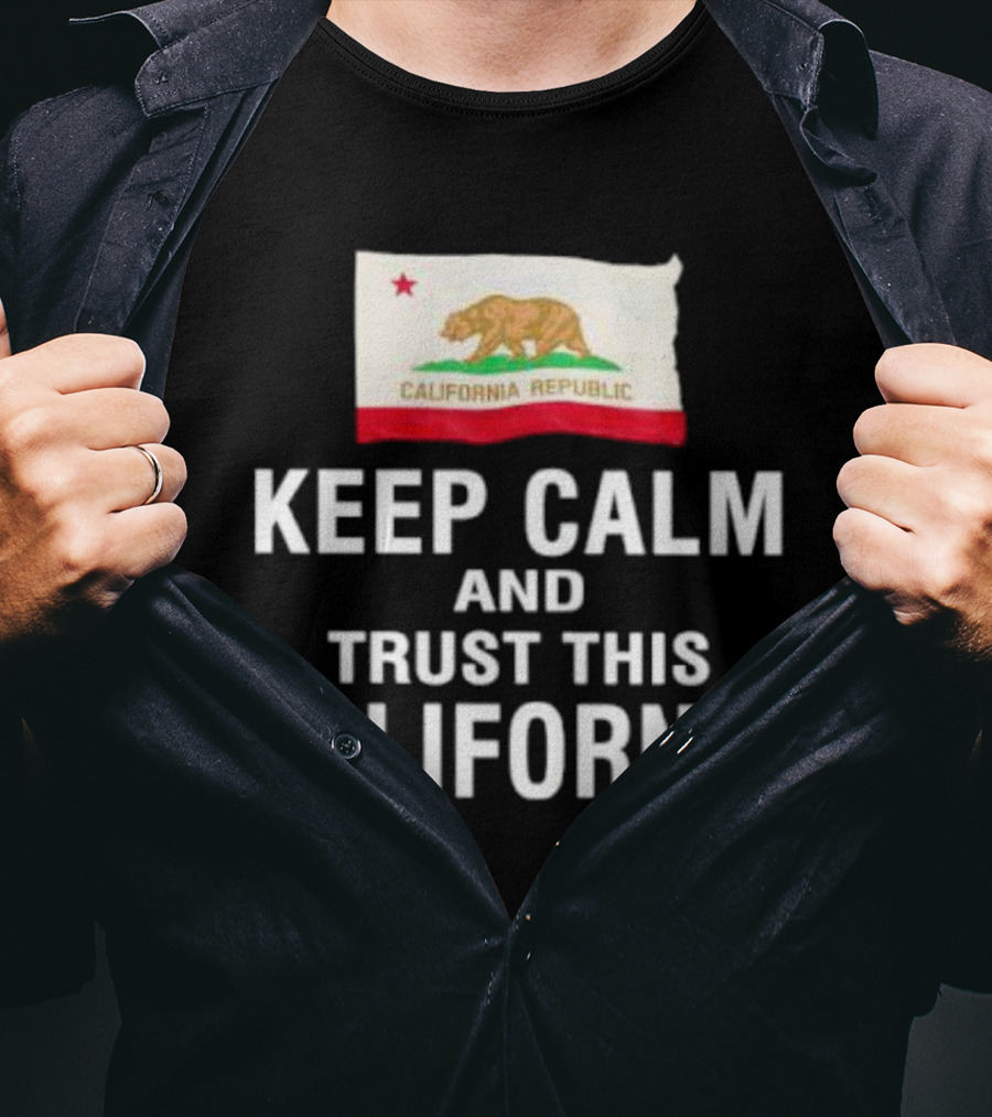 Keep Calm And Trust This California Republic Flag T-Shirt