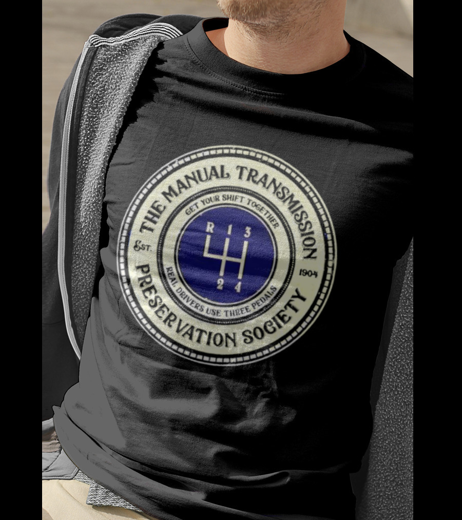 The Manual Transmission Preservation Society Get Your Shift Together Real Drivers Use Three Pedals T-Shirt