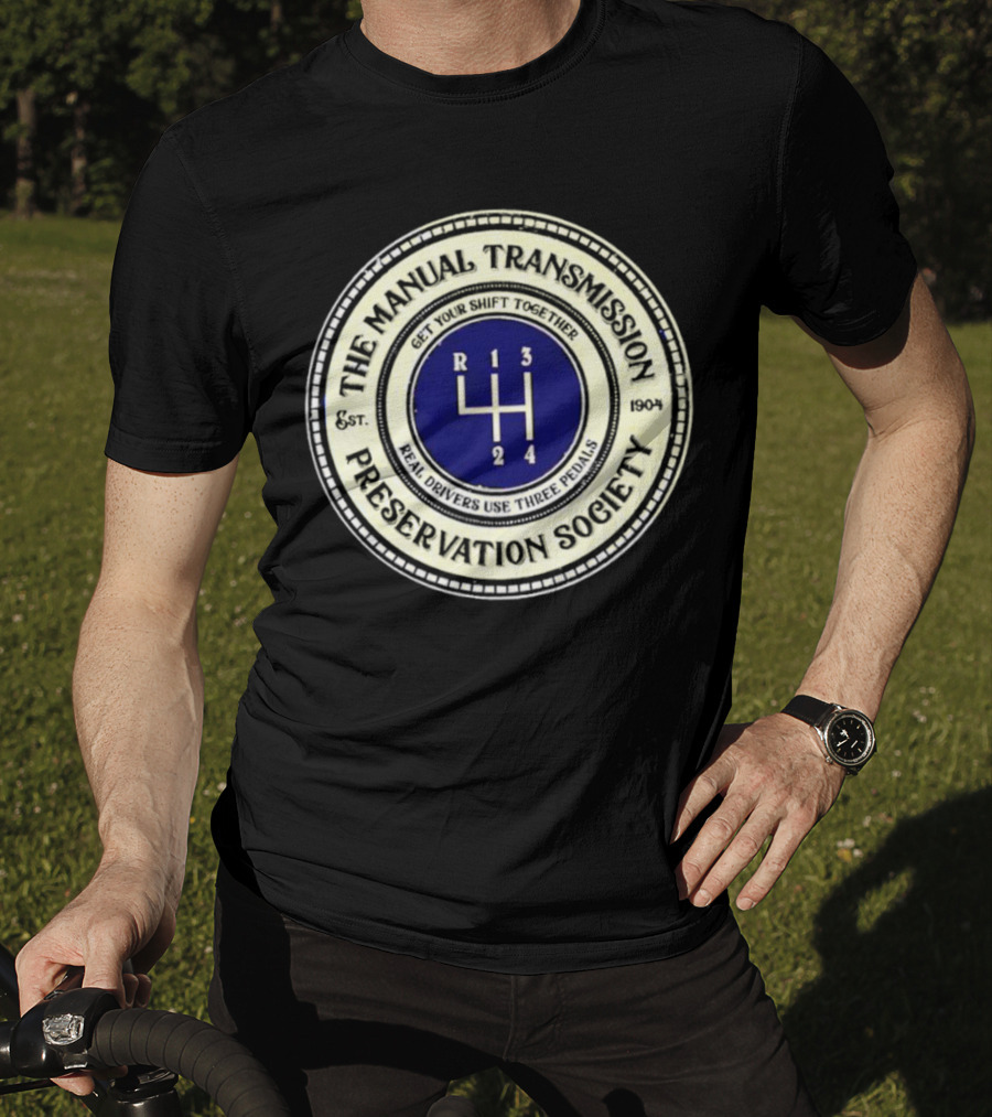 The Manual Transmission Preservation Society Get Your Shift Together Real Drivers Use Three Pedals T-Shirt