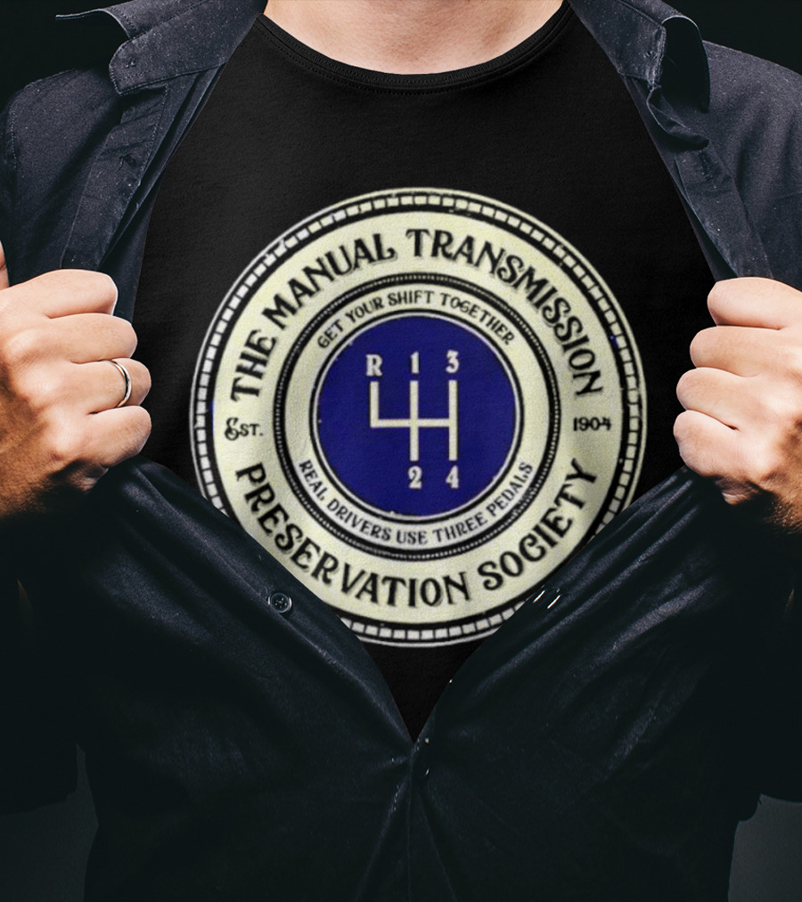 The Manual Transmission Preservation Society Get Your Shift Together Real Drivers Use Three Pedals T-Shirt