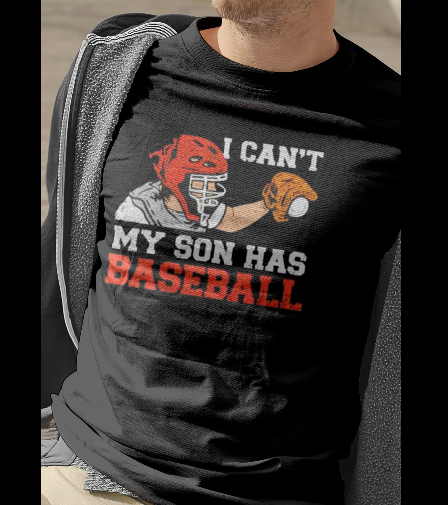I Can't My Son Has Baseball Father's Day Catcher Helmet Glove Playing Sports T-Shirt