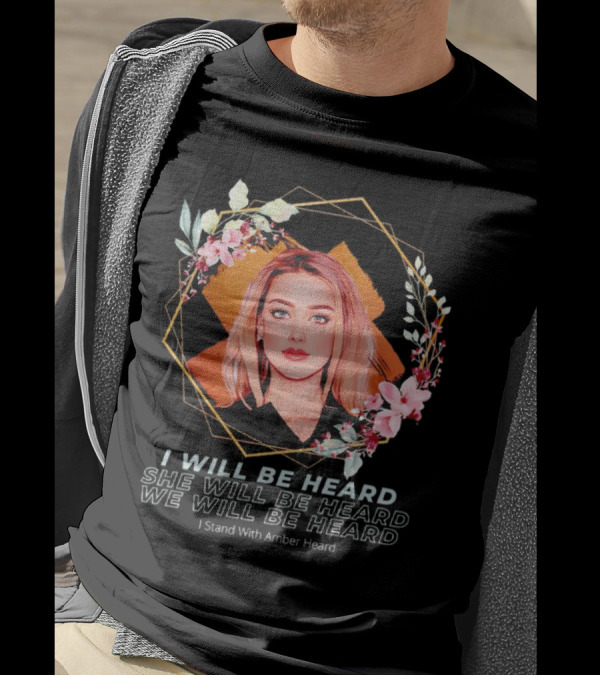 I Will Be Heard She Will Be Heard We Will Be Heard I Stand With Amber Heard Floral T-Shirt