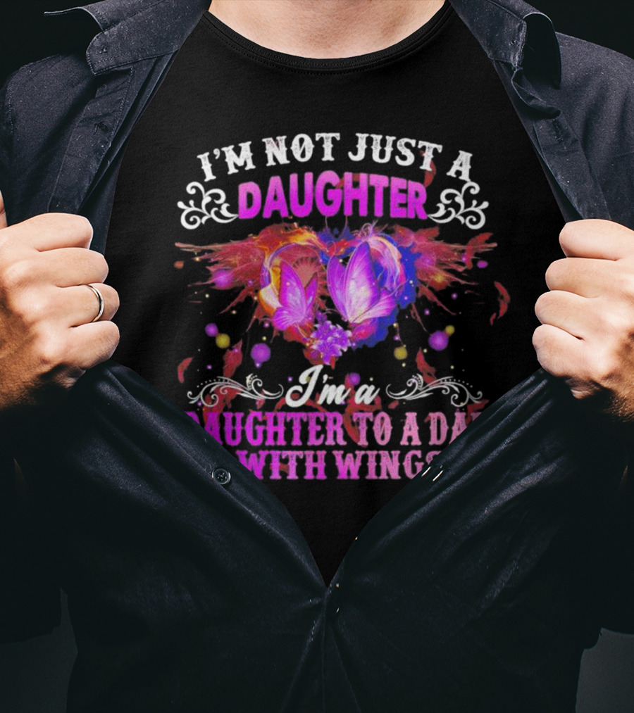 I’m Not Just A Daughter I’m A Daughter To A Dad With Wings With Purple Butterflies And Colorful Flourishes T-Shirt