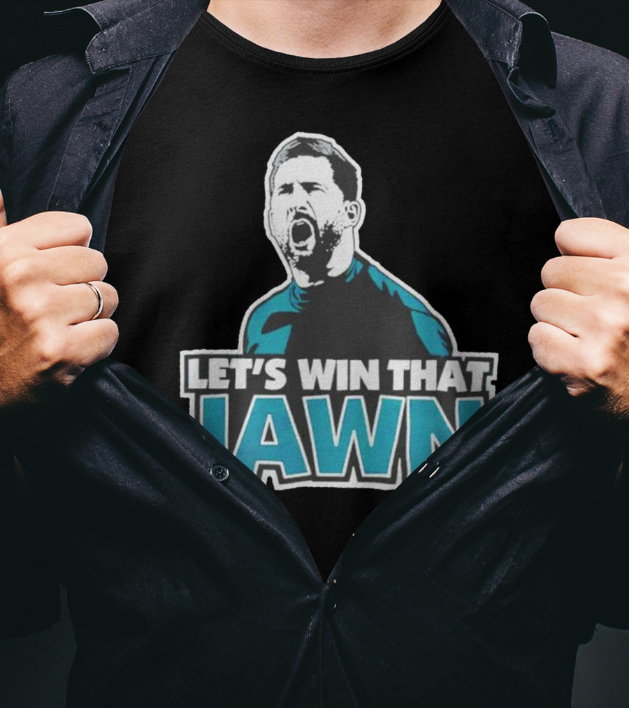 Nick Sirianni Let’s Win That Jawn Philadelphia Eagles Motivational T-Shirt
