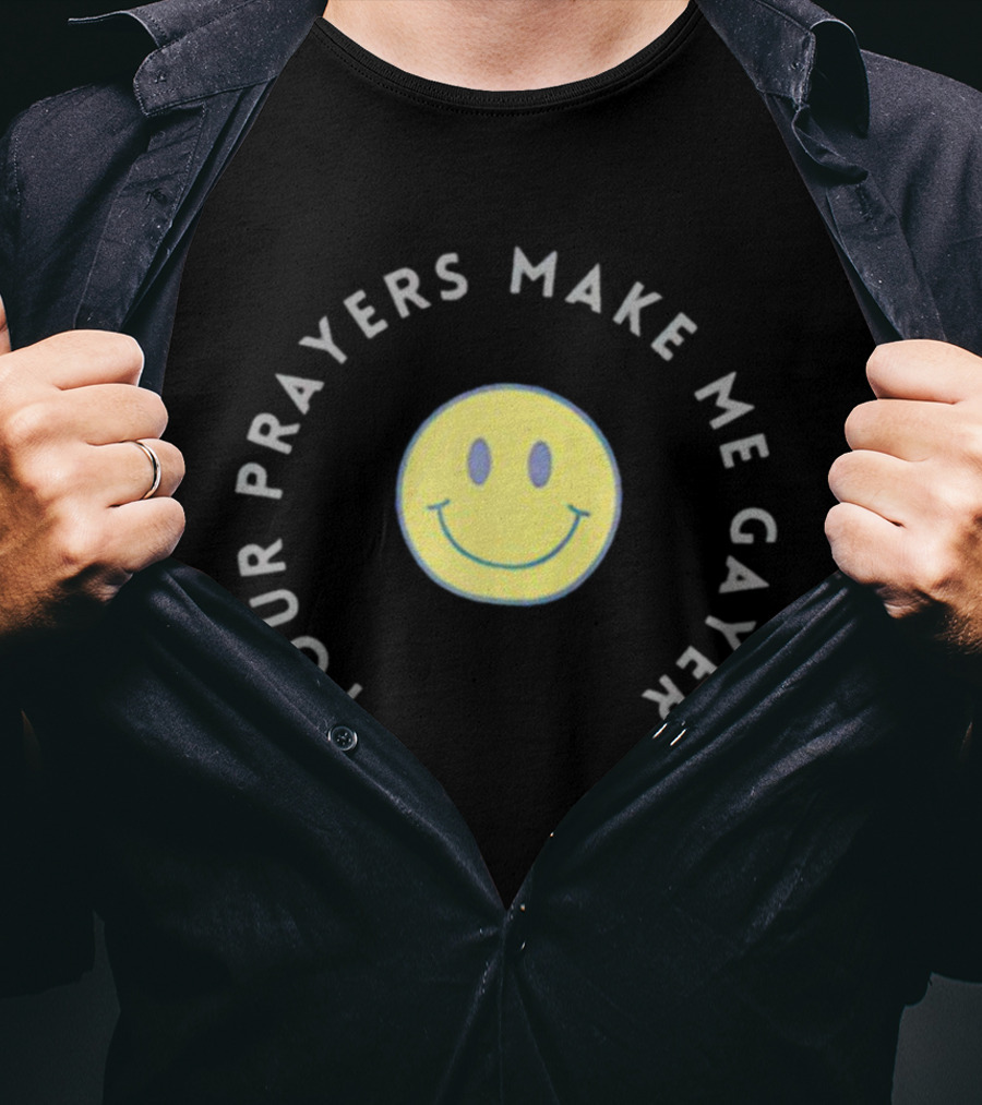 Smiley Your Prayers Make Me Gayer Icon With Yellow Face T-Shirt