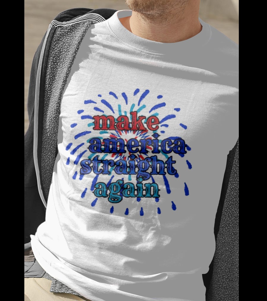 Make America Straight Again Firework Burst T-Shirt