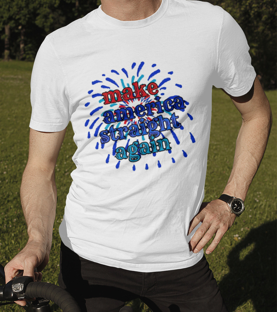 Make America Straight Again Firework Burst T-Shirt