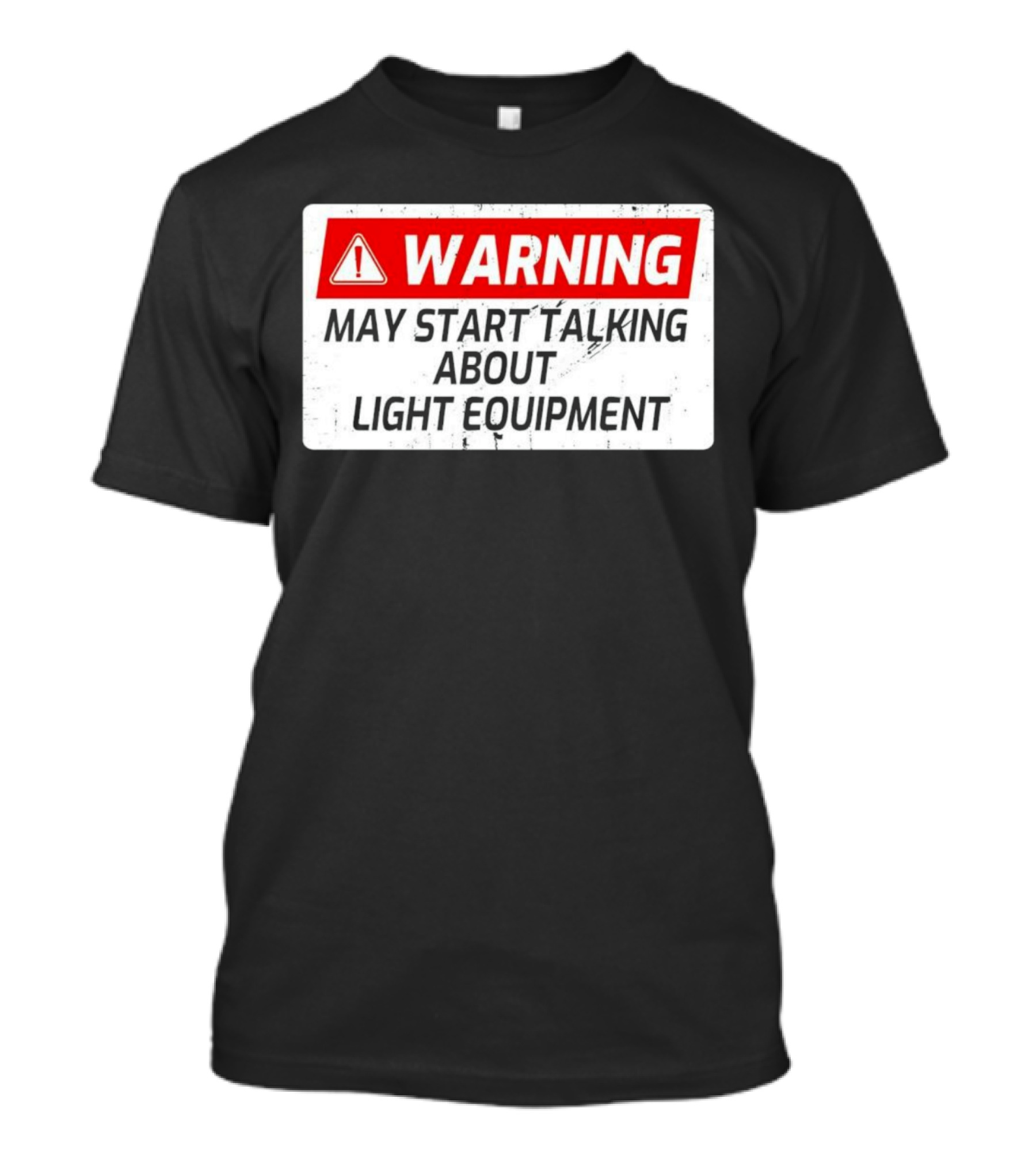 Warning May Start Talking About Light Equipment T-Shirt