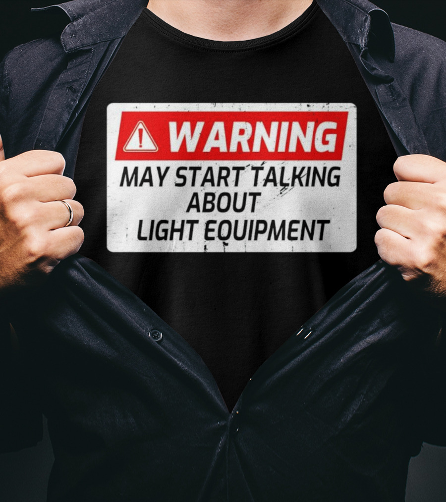 Warning May Start Talking About Light Equipment T-Shirt