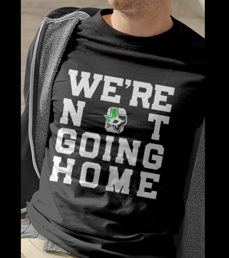 Dallas Stars We're Not Going Home T-Shirt