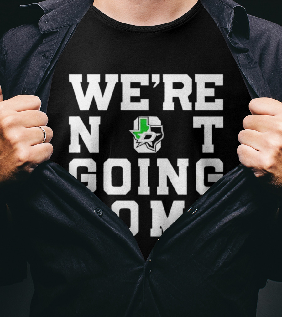 Dallas Stars We're Not Going Home T-Shirt