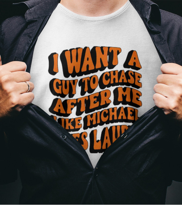 I Want A Guy To Chase After Me Like Michael Does Laurie Halloween Michael Myers T-Shirt