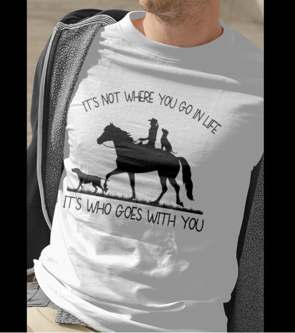 It's Not Where You Go In Life It's Who Goes With You Silhouette Horse Riding With Dogs T-Shirt