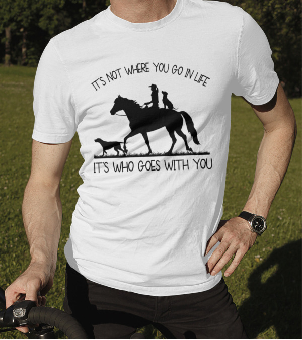 It's Not Where You Go In Life It's Who Goes With You Silhouette Horse Riding With Dogs T-Shirt