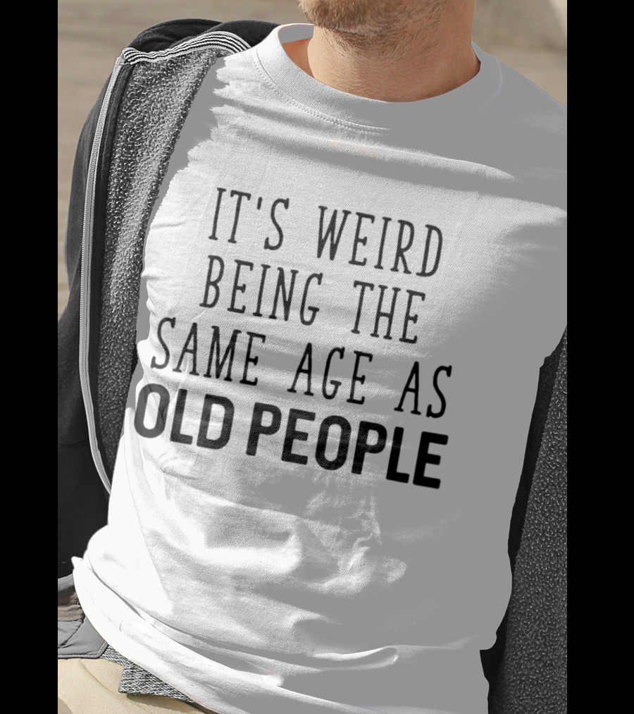 It's Weird Being The Same Age As Old People Vintage Humor T-Shirt