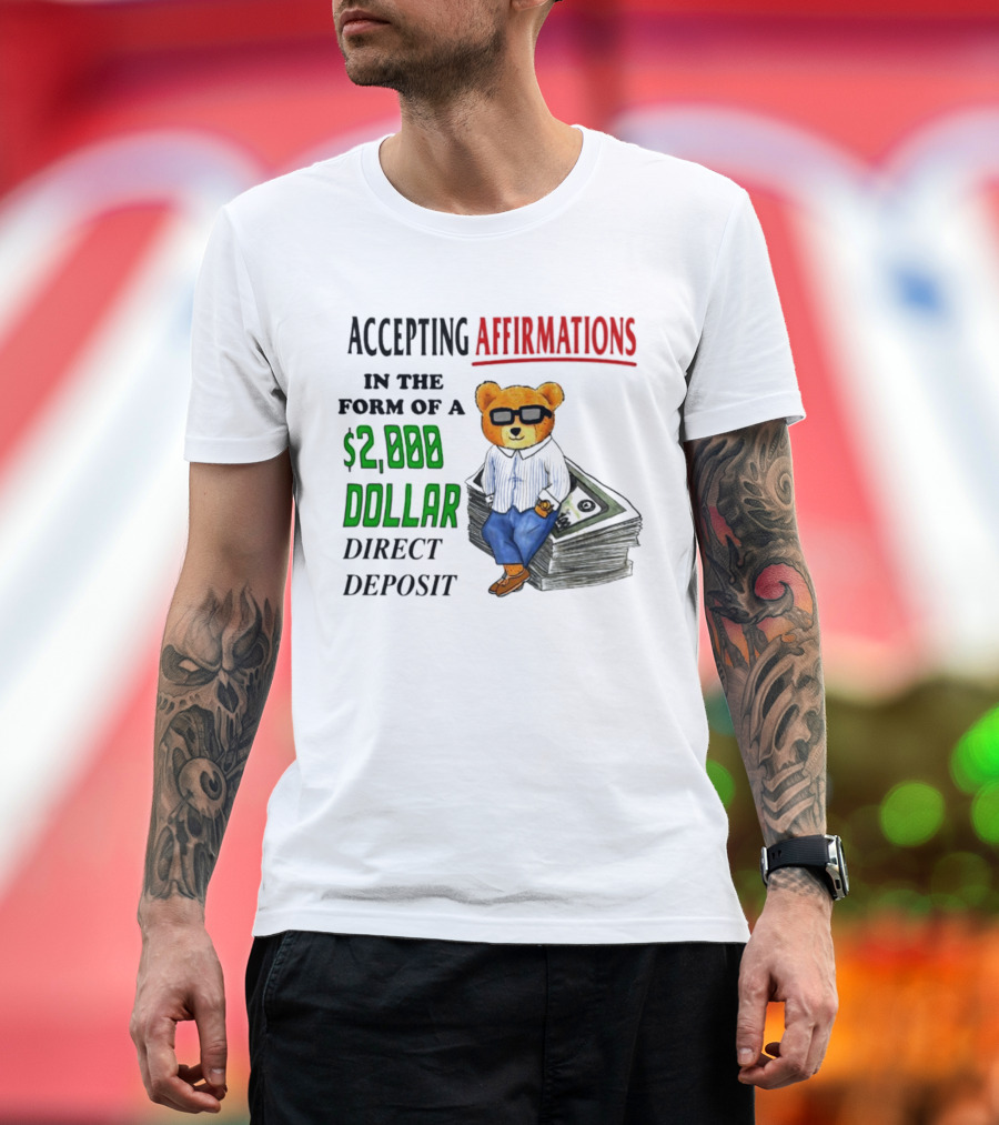 Accepting Affirmations in the Form of a $2,000 Dollar Direct Deposit Teddy Bear With Glasses and Money Stack T-Shirt