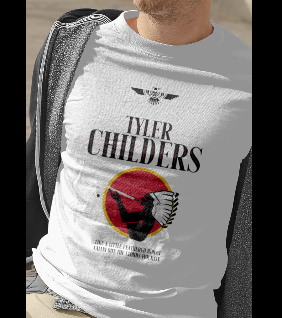 Tyler Childers Like A Little Feathered Indian Callin Out The Clouds For Rain T-Shirt