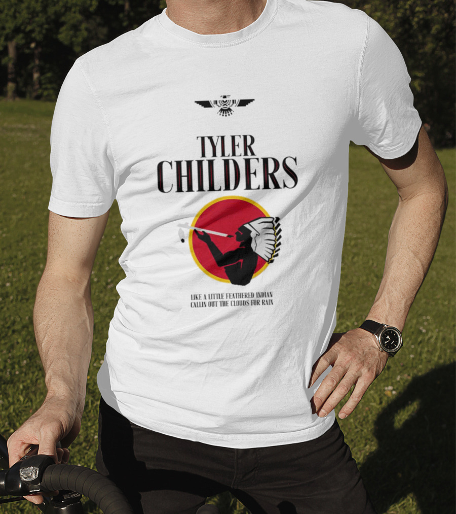 Tyler Childers Like A Little Feathered Indian Callin Out The Clouds For Rain T-Shirt