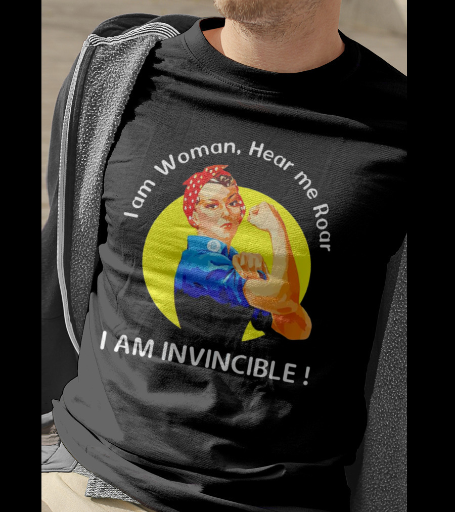 I Am Woman Hear Me Roar I Am Invincible Rosie The Riveter Empowerment T-Shirt