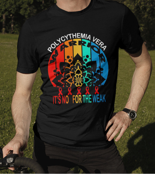 Polycythemia Vera Warrior It's No For The Weak Mandala Rainbow Awareness Ribbons T-Shirt
