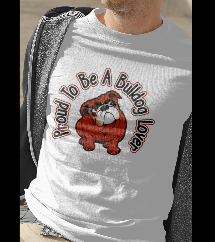 Proud To Be A Bulldog Lover T-Shirt