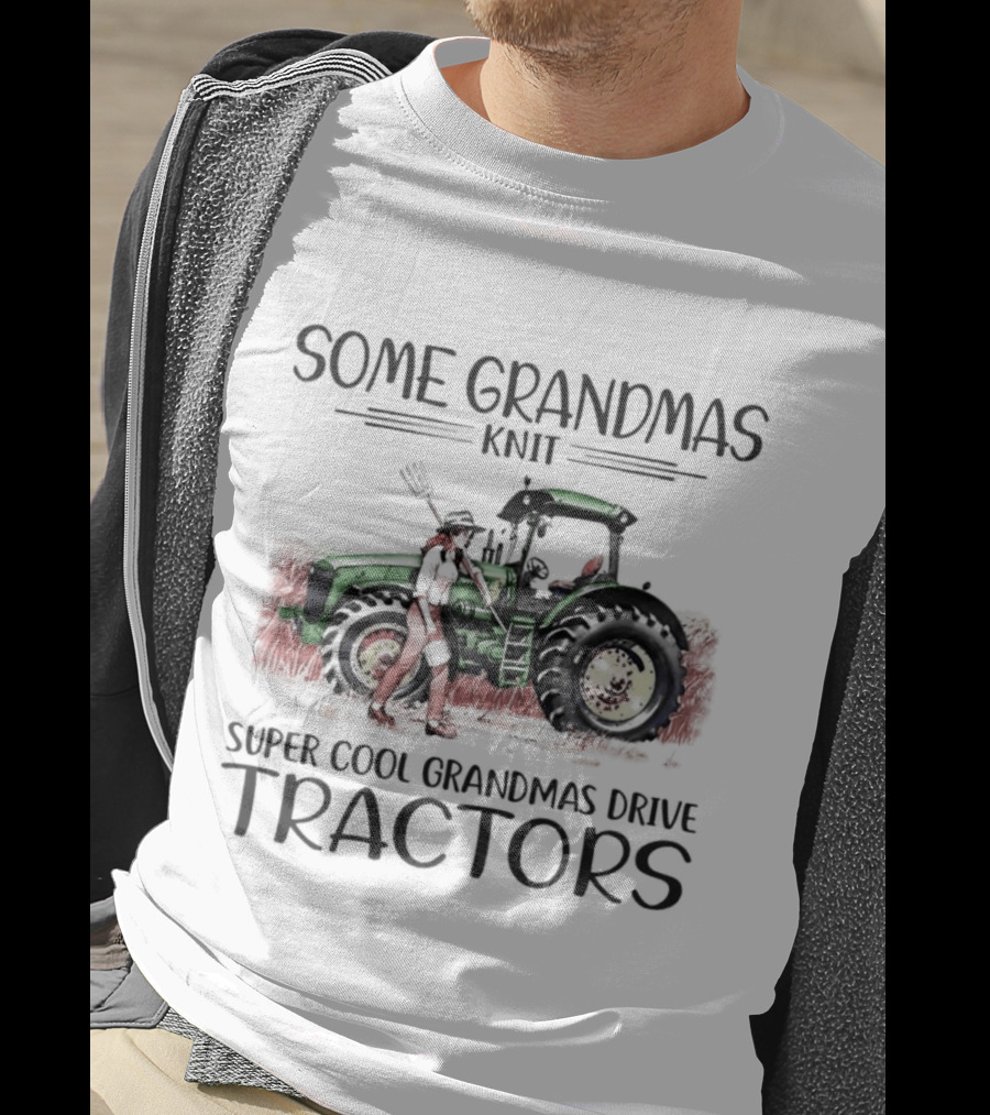 Some Grandmas Knit Super Cool Grandmas Drive Tractors T-Shirt