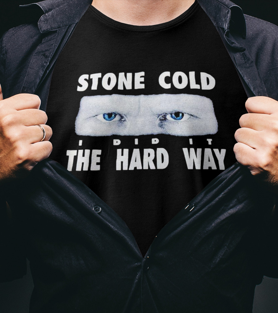 Stone Cold I Did It The Hard Way Blue Eyes T-Shirt