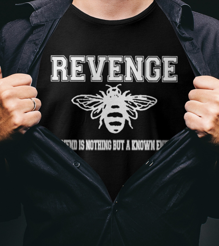 Revenge Bee A Friend Is Nothing But A Known Enemy T-Shirt