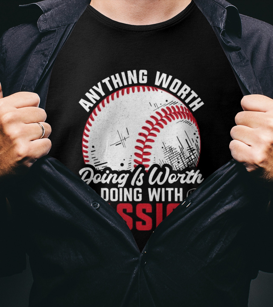 Anything Worth Doing Is Worth Doing With Passion Baseball T-Shirt