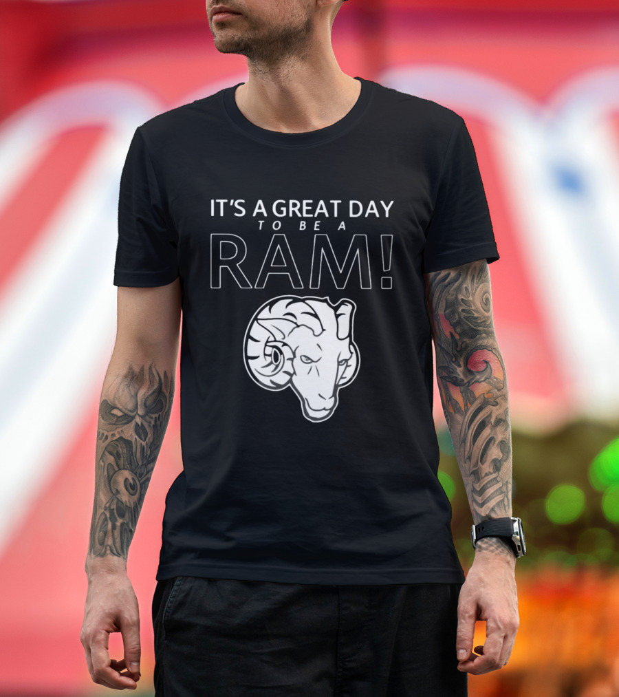 IT'S A GREAT DAY TO BE A RAM T-Shirt