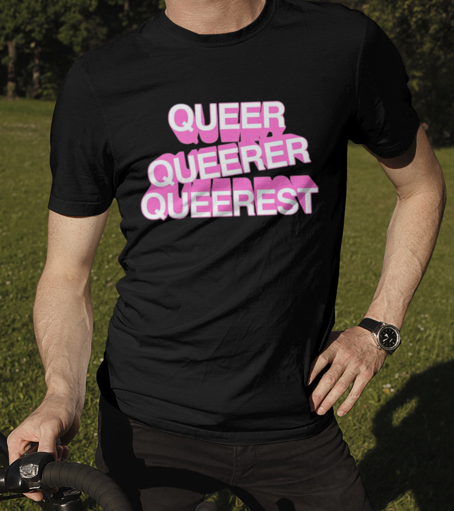 QUEER QUEERER QUEEREST T-Shirt