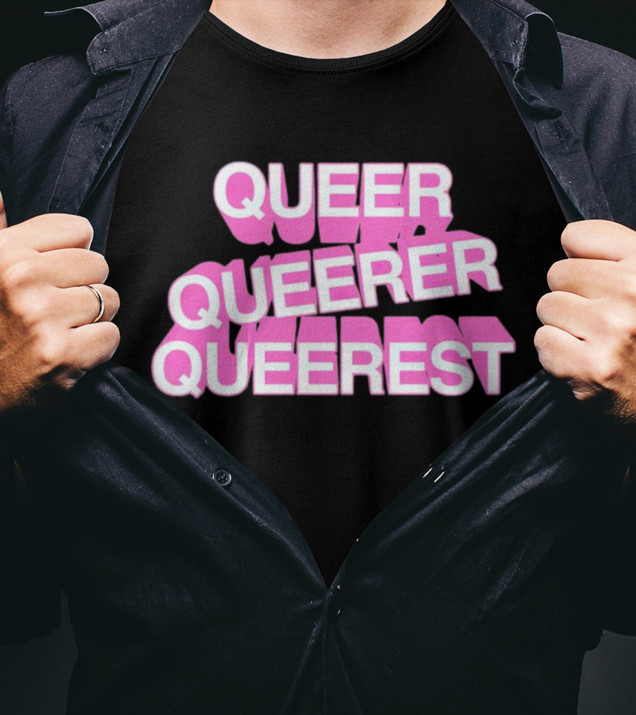 QUEER QUEERER QUEEREST T-Shirt