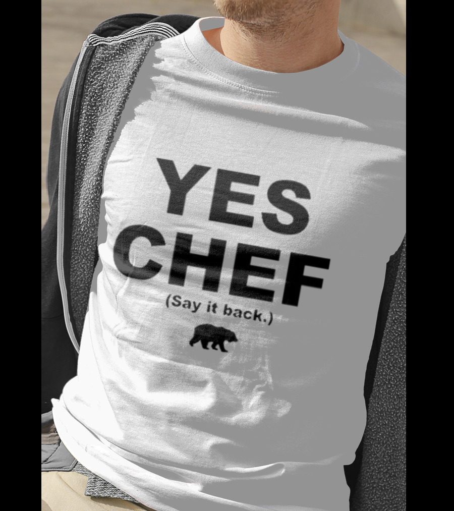 Yes Chef Say It Back Bear T-Shirt