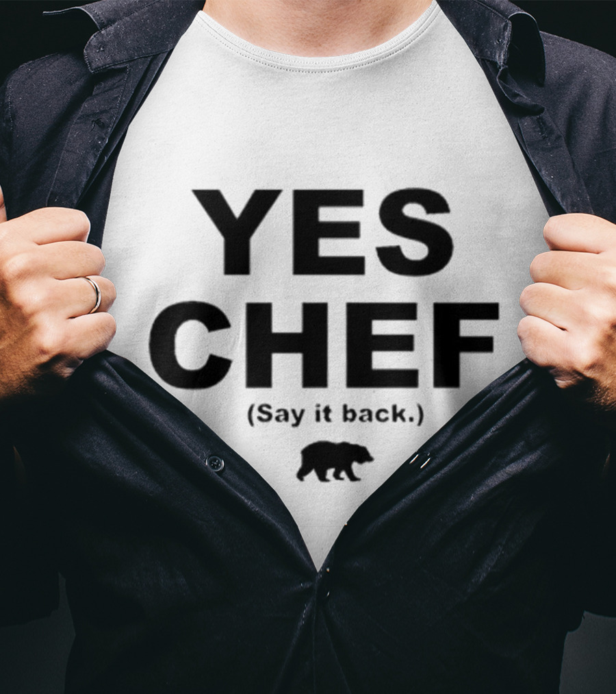 Yes Chef Say It Back Bear T-Shirt
