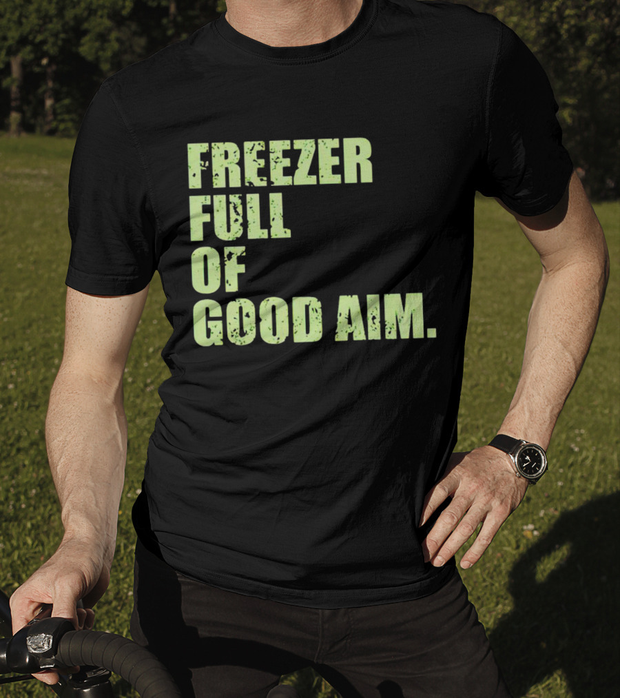 Freezer Full Of Good Aim T-Shirt