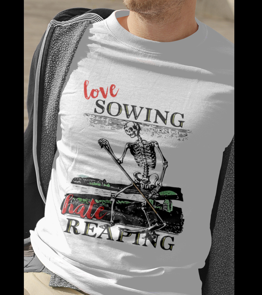 Love Sowing Hate Reaping Skeleton Vintage Farming Scene T-Shirt
