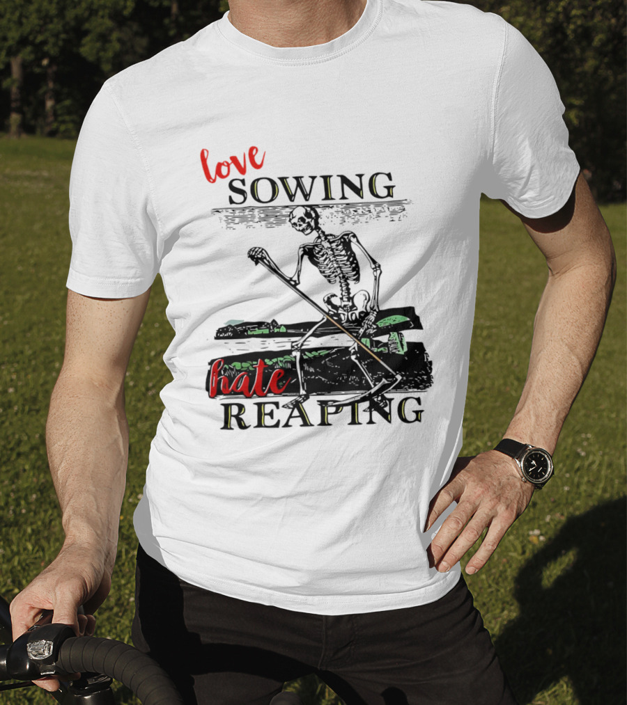 Love Sowing Hate Reaping Skeleton Vintage Farming Scene T-Shirt
