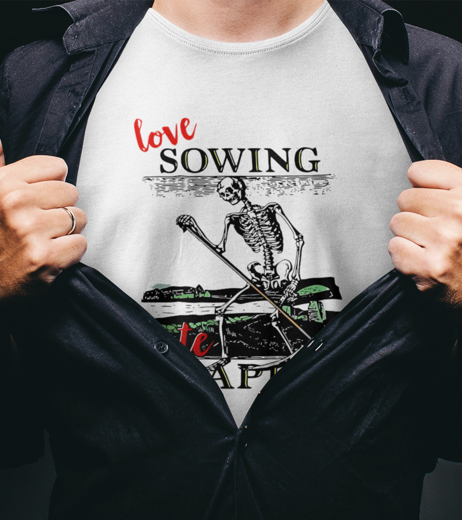 Love Sowing Hate Reaping Skeleton Vintage Farming Scene T-Shirt