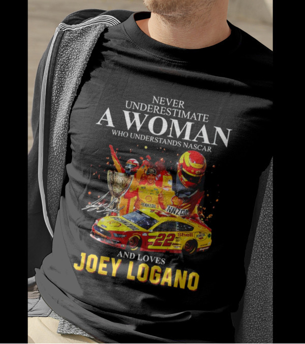 Never Underestimate A Woman Who Understands Nascar And Loves Joey Logano 22 Pennzoil Shell Racing T-Shirt