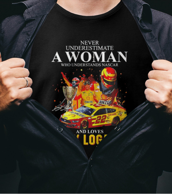 Never Underestimate A Woman Who Understands Nascar And Loves Joey Logano 22 Pennzoil Shell Racing T-Shirt