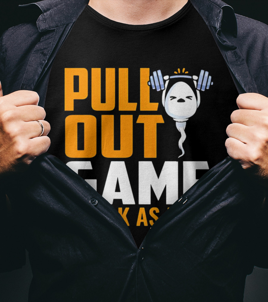 Pull Out Game Weak As Hell T-Shirt