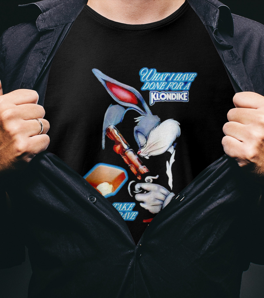 What I Have Done For A Klondike I Will Take To My Grave T-Shirt