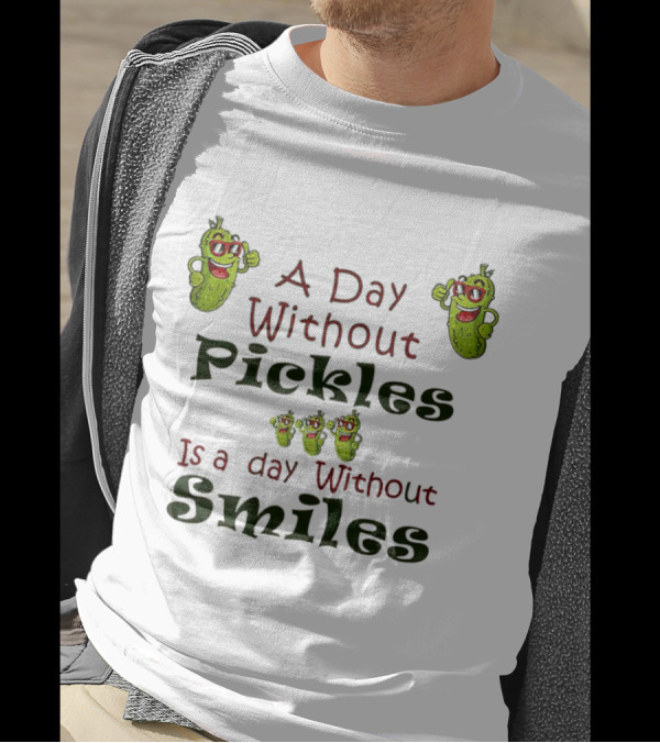 A Day Without Pickles Is A Day Without Smiles Fun Cartoon Pickles T-Shirt