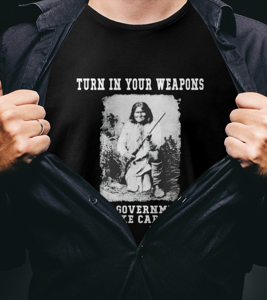Turn In Your Weapons The Government Will Take Care Of You Historic Figure With Rifle T-Shirt